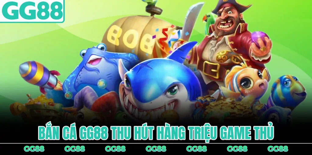 ban-ca-gg88-thu-hut-hang-trieu-game-thu