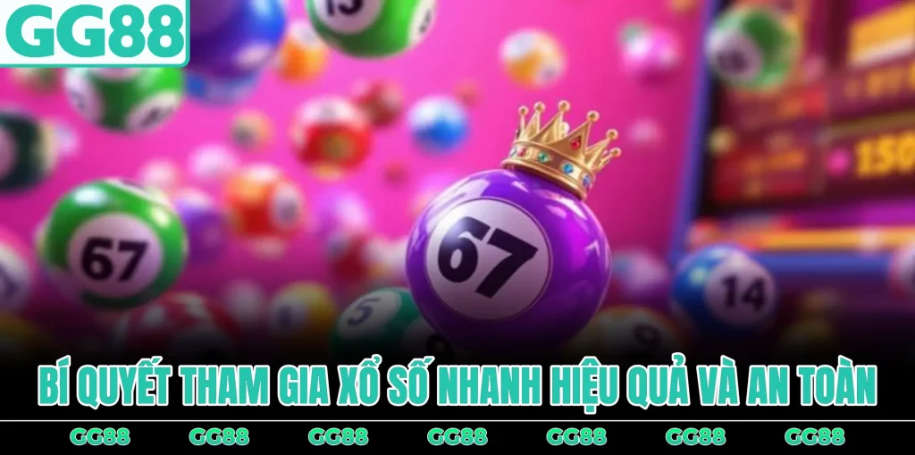 bi-quyet-tham-gia-xo-so-nhanh-hieu-qua-va-an-toan