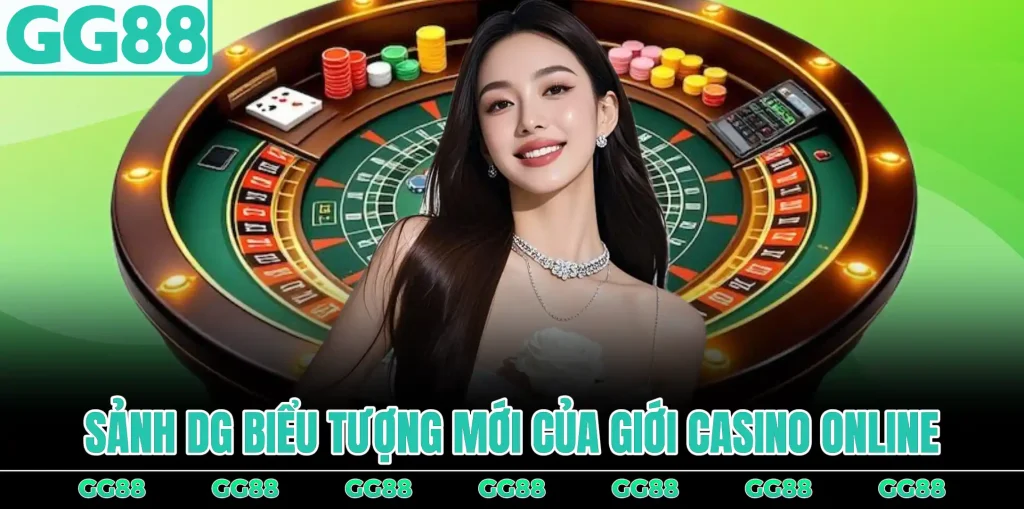 sanh-dg-bieu-tuong-moi-cua-gioi-casino-online