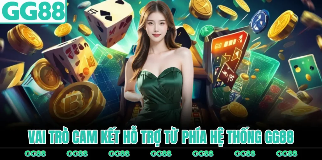 vai-tro-cam-ket-ho-tro-tu-phia-he-thong-gg88